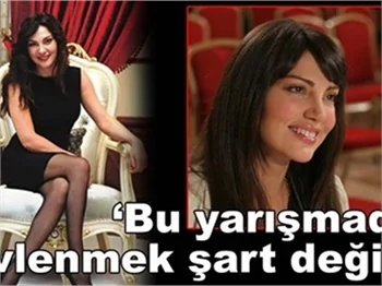'BU YARIŞMADA EVLENMEK ŞART DEĞİL!'