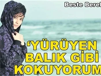 BİR BALIK GİBİ KOKUYORUM!