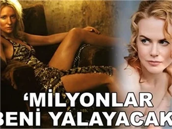 'MİLYONLAR BENİ YALAYACAK!'