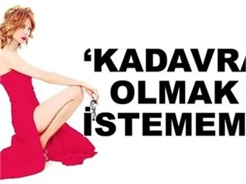 KADAVRA OLMAK İSTEMEM!