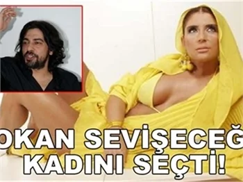 OKAN SEVİŞECEĞİ KADINI SEÇTİ!