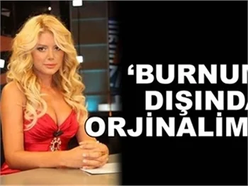 'BURNUM DIŞINDA ORJİNALİM!'