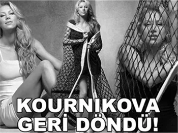 KOURNIKOVA GERİ DÖNDÜ!