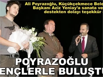 POYRAZOĞLU GENÇLERLE BULUŞTU!