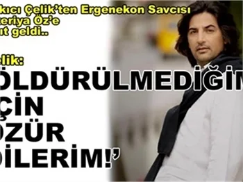 'ÖLDÜRÜLMEDİĞİM İÇİN ÖZÜR DİLERİM!'