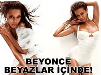 BEYONCE, BEYAZLAR İÇİNDE ÇOK SEKSİ!