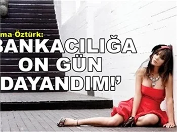 'BANKACILIĞA 10 GÜN DAYANDIM!'