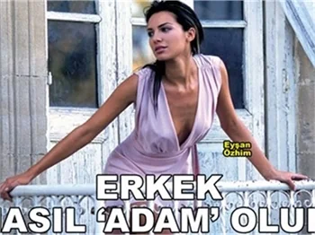 ERKEK NASIL 'ADAM' OLUR!
