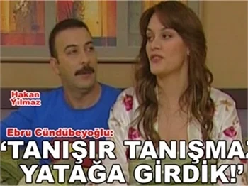 'TANIŞIR TANIŞMAZ YATAĞA GİRDİK!'