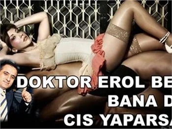 DOKTOR EROL BANA DA 'CIS' YAPARSA!