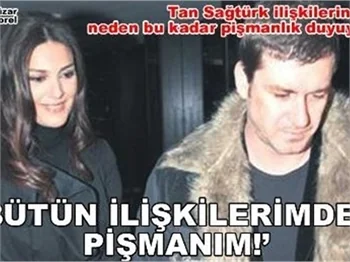 'BÜTÜN İLİŞKİLERİMDEN PİŞMANIM!'