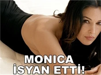 MONİCA İSYAN ETTİ!