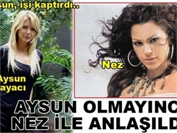 AYSUN OLMAYINCA, NEZ'LE ANLAŞILDI