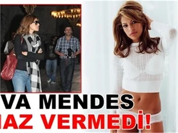 EVA MENDES HAZ VERMEDİ!