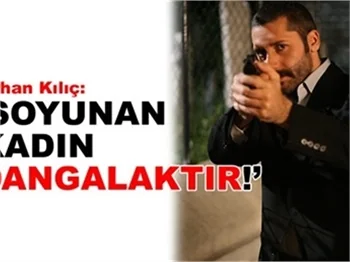 'SOYUNAN KADIN DANGALAKTIR!'