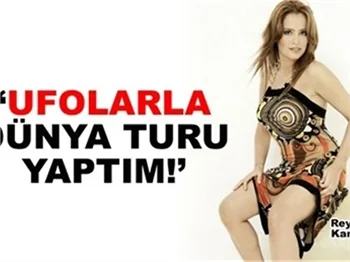 'UFOLARLA DÜNYA TURU YAPTIM!'