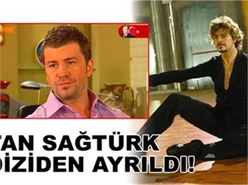 TAN SAĞTÜRK DİZİDEN AYRILDI