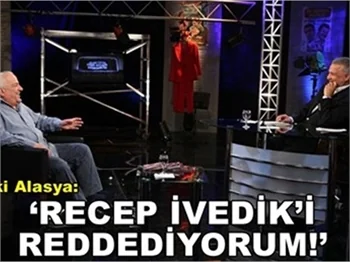 'RECEP İVEDİK'İ REDDEDİYORUM'