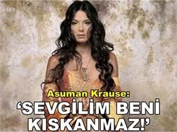'SEVGİLİM KISKANÇ DEĞİL'