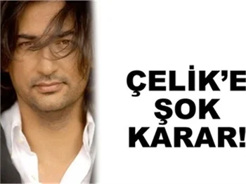  TAZMİNAT İSTEYEN ÇELİK'E ŞOK KARAR
