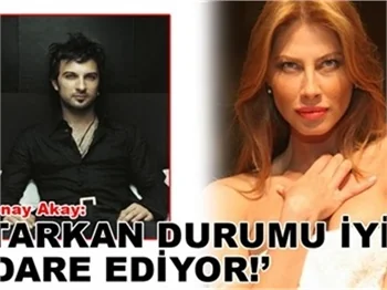 ‘TARKAN DURUMU İYİ İDARE EDİYOR’