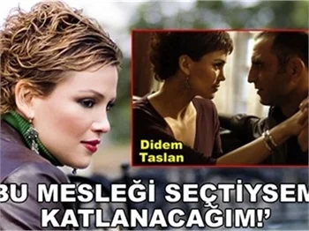 ‘BU MESLEĞİ SEÇTİYSEM, KATLANACAĞIM