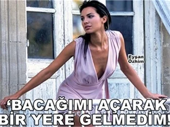 ’BACAĞIMI AÇARAK BİR YERE GELMEDİM’