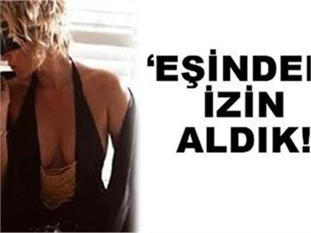 EŞİNDEN İZİN ALDIK!