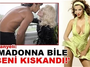 MADONNA BİLE BENİ KISKANDI!