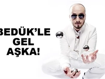 BEDÜK’LE GEL AŞKA
