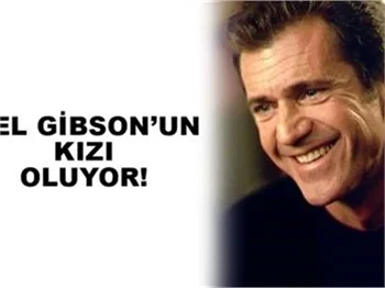 MEL GİBSON'UN KIZI OLUYOR
