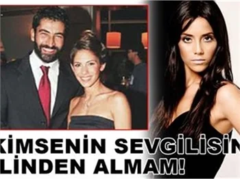 'KİMSENİN SEVGİLİSİNİ ELİNDEN ALMAM'