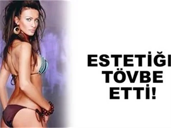 ESTETİĞE TÖVBE ETTİ!