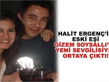 HALİT ERGENÇ’İN ESKİ EŞİ GİZEM SOYSALLI DA YENİ SEVGİSİYLE ORTAYA ÇIKTI!...