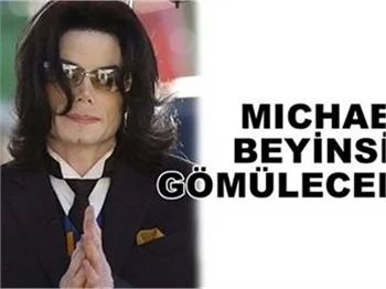 MICHAEL BEYİNSİZ GÖMÜLECEK..