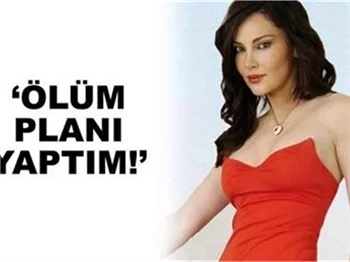 'ÖLÜM PLANI YAPTIM!'