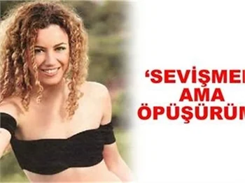 SEVİŞMEM AMA ÖPÜŞÜRÜM