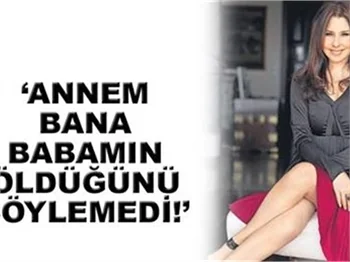 ANNEM BANA BABAMIN ÖLDÜĞÜNÜ SÖYLEMEDİ!