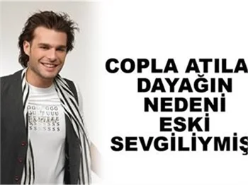 COPLA ATILAN DAYAĞIN NEDENİ ESKİ SEVGİLİYMİŞ