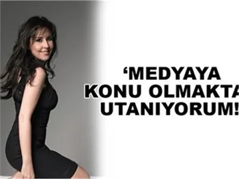 İŞİMİN DIŞINDA MEDYAYA KONU OLMAKTAN UTANIYORUM