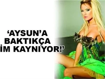 AYSUN'A BAKTIKÇA İÇİM KAYNIYOR!
