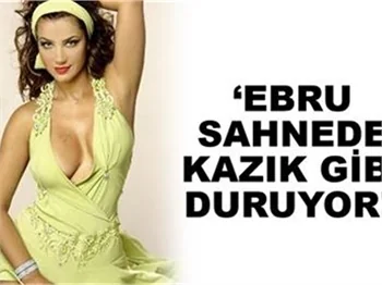 ''EBRU ÇOK ERKEKSİDİR''