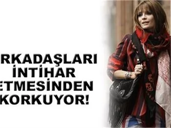 ARKADAŞLARI İNTİHAR ETMESİNDEN KORKUYOR