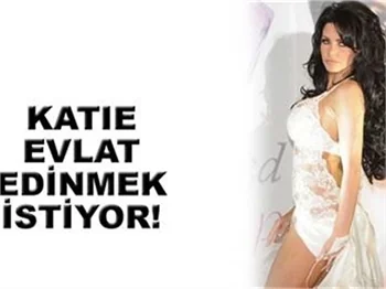 KATİE EVLAT EDİNMEK İSTİYOR