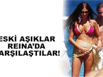 ESKİ AŞIKLAR REİNA'DA KARŞILAŞTILAR