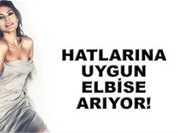 HATLARINA UYGUN ELBİSE ARIYOR