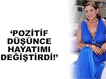POZİTİF DÜŞÜNCE HAYATIMI DEĞİŞTİRDİ