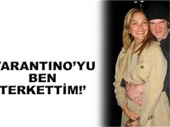 'TARANTİNO'YU BEN TERKETTİM'