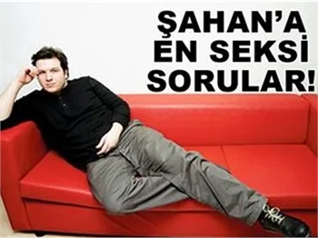 ŞAHAN'A SORULAN SEKSİ SORULAR!