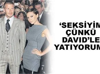 SEKSİYİM ÇÜNKÜ DAVİD'LE YATAĞA GİRİYORUM!
